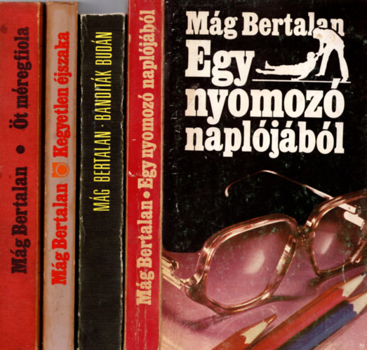Mg Bertalan - 4 db Mg Bertalan  ( Egy nyomoz napljbl + banditk budn +Kegyetlen jszaka + t mregfiola +