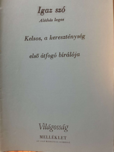 Igaz szó - Aléthés logos: Kelsos, a kereszténység első átfogó bírálója - reprint