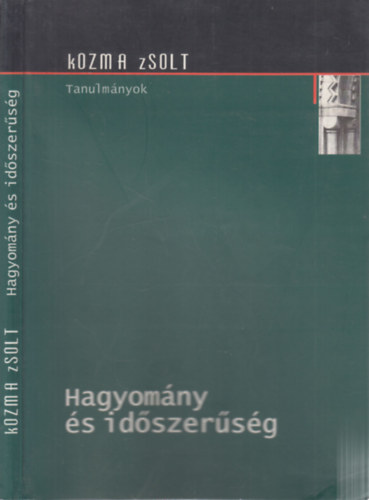 Kozma Zsolt  (szerk.) - Hagyom�ny �s id�szer�s�g (Tanulm�nyok)