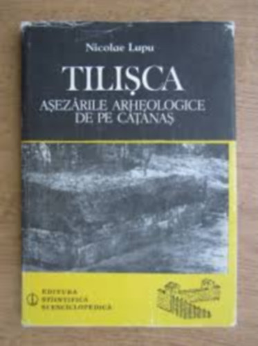 Nicolae Lupu - Tilisca - Asezarile arheologice de pe Catanas (Régészeti települések)