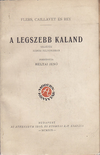 Flers Caillavet �s Rey - A legszebb kaland (Heltai Jen� ford.)