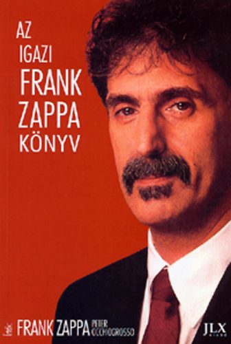 Frank Zappa; Peter Occhiogrosso - Az igazi Frank Zappa knyv