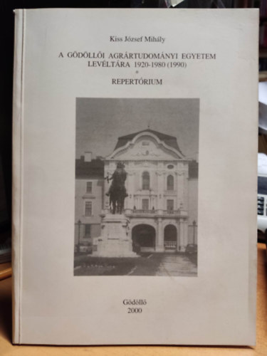 Kiss Jzsef Mihly - A gdlli agrrtudomnyi egyetem levltra 1920-1980 (1990) - Repertrium