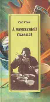 Carl Crow - A megszentelt rizsest�l
