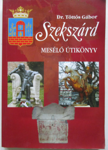 Dr. Töttős Gábor - Szekszárd - Mesélő útikönyv
