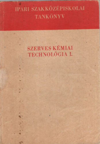 Lauritz Béla, Meszléry C. János Fodor József - Szerves kémiai technológia I. - A vegyipari szakközépiskola III. osztálya számára