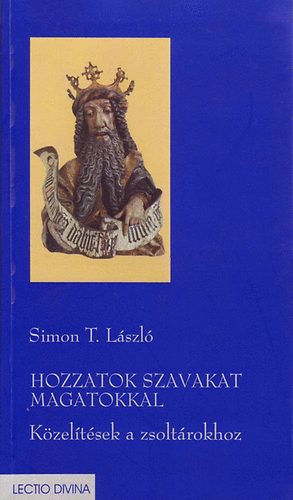 Simon T. Lszl - Hozzatok szavakat magatokkal - Kzeltsek a zsoltrokhoz