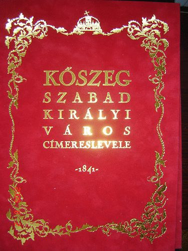 Dr. Csky Imre  (szerk.) - Kszeg szabad kirlyi vros cmereslevele 1841