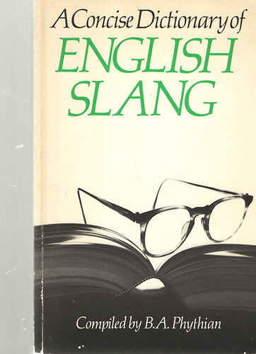 B.A. Phythian - A Concise Dictionary of English Slang