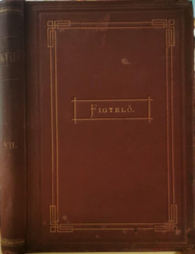 Abafi Lajos  (szerk.) - Figyel� (Irodalomt�rt�neti k�zl�ny) VII. k�tet