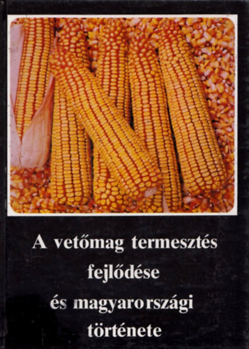 Buri�n B�la  (szerk.) - A vet�mag termeszt�s fejl�d�se �s magyarorsz�gi t�rt�nete