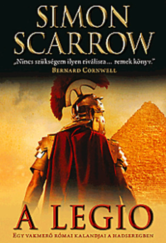 Simon Scarrow - A legio - Egy vakmerő római kalandjai a hadseregben
