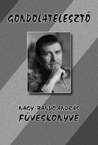 Nagy Bandó András - Gondolatélesztő - Nagy Bandó András füveskönyve