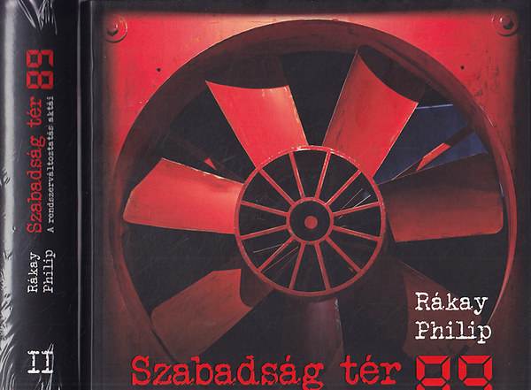 R�kay Philip - Szabads�g t�r 89. A rendszerv�ltoztat�s akt�i I-II.