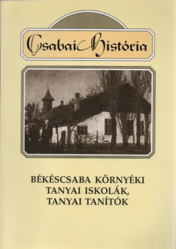 Han� P�l - Han� P�ln� - B�k�scsaba k�rny�ki tanyai iskol�k, tanyai tan�t�k (Csabai hist�ria)