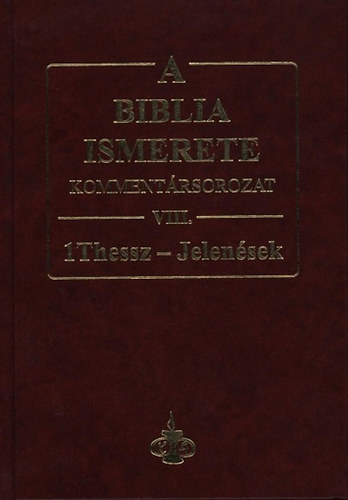Roy B. Zuck John F. Walvoord - A Biblia ismerete VIII. - 1Thessz - Jelenések
