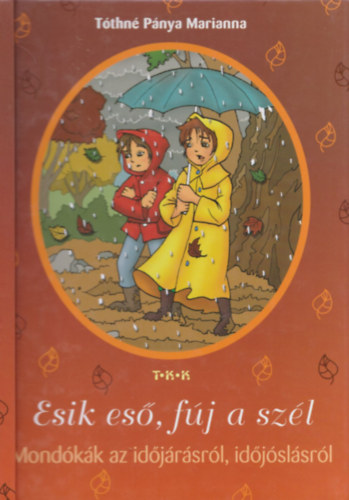 T�thn� P�nya Marianna - Esik es�, f�j a sz�l (Mond�k�k az id�j�r�sr�l, id�j�sl�sr�l)