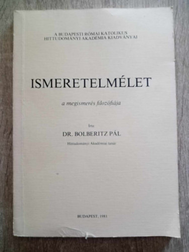 Dr. Bolberitz P�l - A megismer�s filoz�fi�ja (Ismeretelm�let)