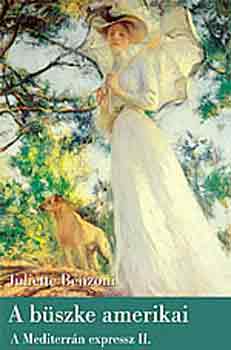 Juliette Benzoni - A b�szke amerikai - A Mediterr�n expressz II.