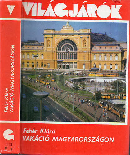 Fehér Klára - Vakáció Magyarországon (Világjárók 100.)