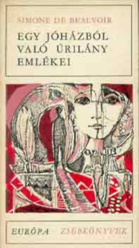 Simone de Beauvoir - Egy j�h�zb�l val� �ril�ny eml�kei (Eur�pa zsebk�nyvek)