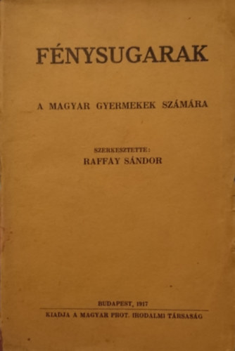 Raffay Sndor  (szerk.) - Fnysugarak(a magyar gyermekek szmra)