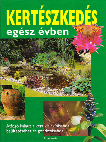 Alexandra Kiad - Kertszkeds egsz vben (tfog kalauz a kert kialaktshoz...)