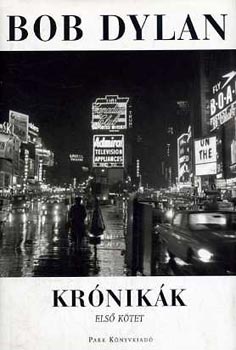 Bob Dylan - Kr�nik�k - Els� k�tet