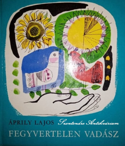 Würtz Ádám Áprily Lajos (illusztrátor) - Fegyvertelen vadász - Würtz Ádám rajzaival (saját képpel)