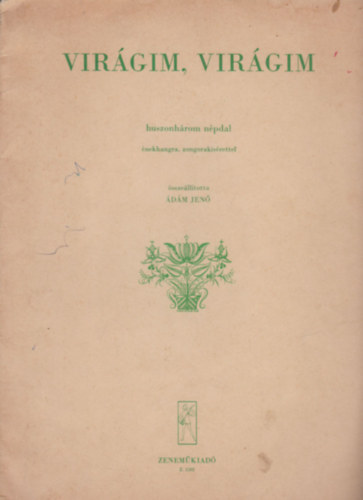 �ssze�ll�totta �d�m Jen� - Vir�gim, vir�gim- Huszonh�rom n�pdal �nekhangra, zongorak�s�rettel