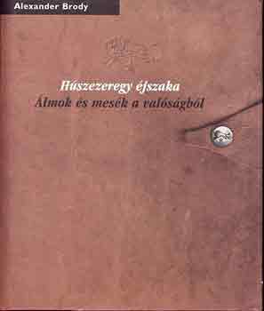 Alexander Brody - Hszezeregy jszaka: lmok s mesk a valsgrl