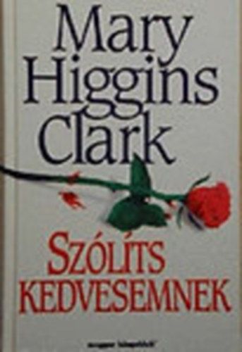 Szerk.: Kar�di Ilona, Ford.: Nagyn� Kir�lyi Katalin Mary Higgins Clark - Sz�l�ts kedvesemnek (Nagyn� Kir�lyi Katalin ford�t�sa)