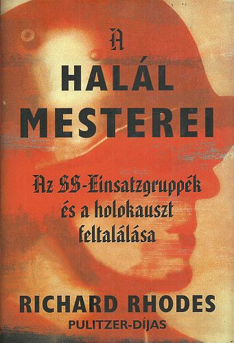 Richard Rhodes - A hall mesterei - Az SS-Einsatzgruppk s a holokauszt feltallsa