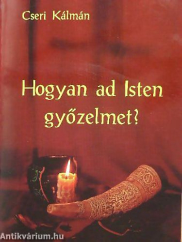 Cseri Klmn - Hogyan ad Isten gyzelmet?