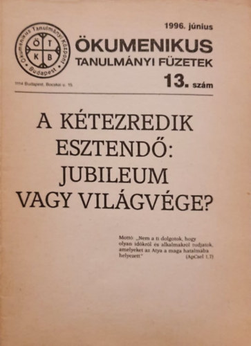 A k�tezredik esztend�: jubileum vagy vil�gv�ge? - �kumenikus Tanulm�nyi f�zetek 13. sz�m 1996. j�nius