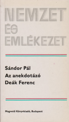 Sndor Pl - Az anekdotz Dek Ferenc (Nemzet s emlkezet)