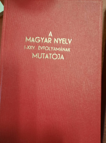 Juhsz Jen - A Magyar Nyelv I-XXV. vfolyamnak mutatja