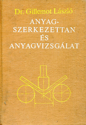 Dr. Gillemot Lszl - Anyagszerkezettan s anyagvizsglat