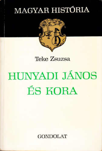 Teke Zsuzsa - Hunyadi János és kora (magyar história)
