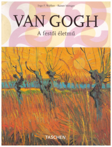 Ingo F. Walter-Rainer Metzger - Vincent van Gogh - A festi letm I-II. kt ktet egybe ktve