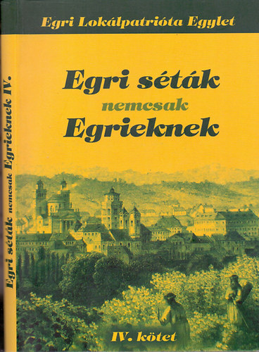 Egri Loklpatrita Egylet; Renn Oszkr  (szerk.) - Egri stk nemcsak Egrieknek (2007 - 2013) - IV. ktet