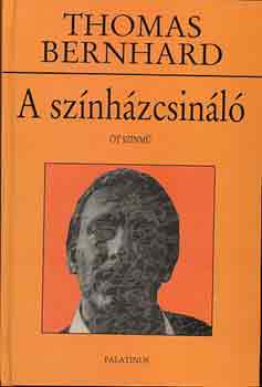 Thomas Bernhard - A sz�nh�zcsin�l�