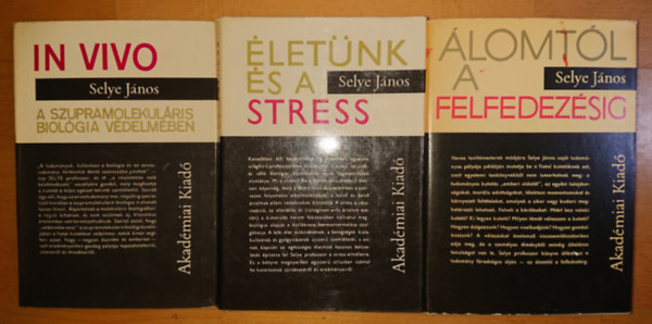 Selye Jnos - 3 knyv Selye Jnostl: In Vivo, letnk s a stress, lomtl a felfedezsig