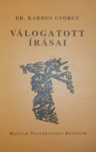 Dr. Kardos Gy�rgy - Dr. Kardos Gy�rgy v�logatott �r�sai