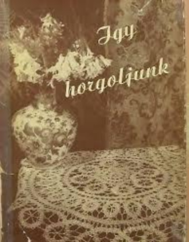 Dr. Klimkó Zoltán (szerk.) - Így horgoljunk