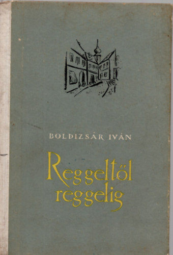 Boldizs�r Iv�n - Reggelt�l reggelig