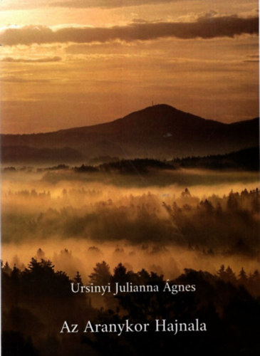 Ursinyi Julianna Ágnes - Az aranykor hajnala