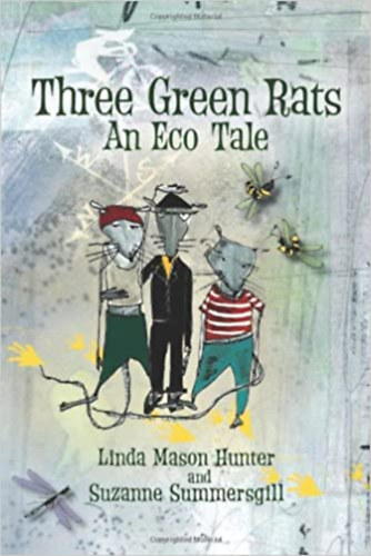 Suzanne Summersgill Linda Mason Hunter - Three Green Rats; An Eco Tale