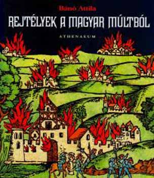 B�n� Attila - Rejt�lyek a magyar m�ltb�l