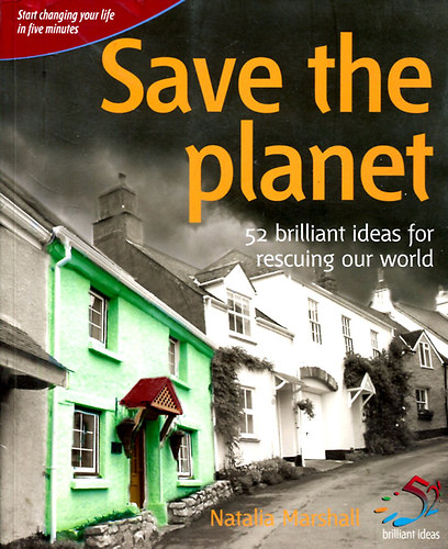 The Infinite Ideas Company Natalia Marshall - Save the planet: 52 Brilliant ideas for rescuing our World
